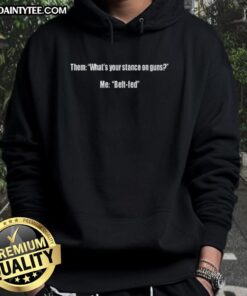 Funny hoodie with 'What's Your Stance on Guns? Me: Belt Fed' design, perfect for gun enthusiasts and humor lovers.