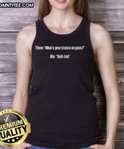 Alt Text: Funny tank top featuring 'What's Your Stance on Guns? Me: Belt Fed' design, perfect for gun enthusiasts and humor lovers.