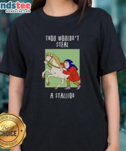 Funny Thou Wouldn't Steal a Stallion Ladies Tee featuring a humorous design perfect for horse lovers.