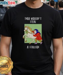 Alt Text: Funny 'Thou Wouldnt Steal A Stallion' T-Shirt design featuring humorous text on a stylish graphic tee.