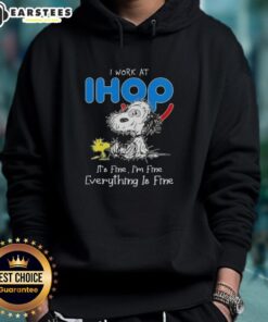 Alt Text: Funny Snoopy and Woodstock hoodie design: 'I Work At IHOP, It's Fine, I'm Fine, Everything Is Fine'.