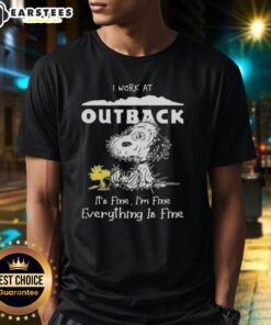 Funny Snoopy and Woodstock graphic on a T-shirt with 'I Work At Outback Steakhouse It's Fine I'm Fine Everything Is Fine' text.
