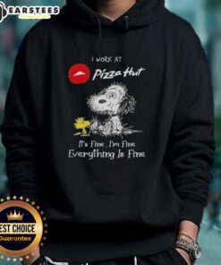 Alt Text: Funny Snoopy and Woodstock hoodie with I work at Pizza Hut, it's fine, I'm fine, everything is fine text.