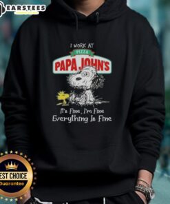 Funny Snoopy and Woodstock hoodie saying 'I work at Pizza Papa John's, it's fine, I'm fine, everything is fine.'