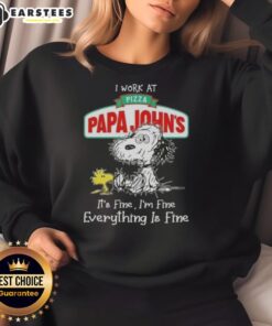Alt Text: Funny Snoopy and Woodstock sweatshirt saying 'I work at Pizza Papa John's. It's fine, I'm fine, everything is fine.'
