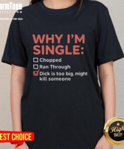 Funny 'Why I'm Single' tee featuring a humorous graphic about dating struggles and oversized expectations for ladies.