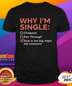 Funny 'Why I'm Single' T-shirt featuring humorous quote about dating and oversized attributes, perfect for casual wear.