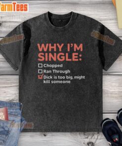 Funny 'Why I'm Single' T-shirt featuring a humorous chopped design about dating challenges and oversized issues.