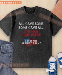 Alt Text: Good All Gave Some Some Gave All t-shirt featuring a design about sacrifice and bone spurs, ideal for veterans.