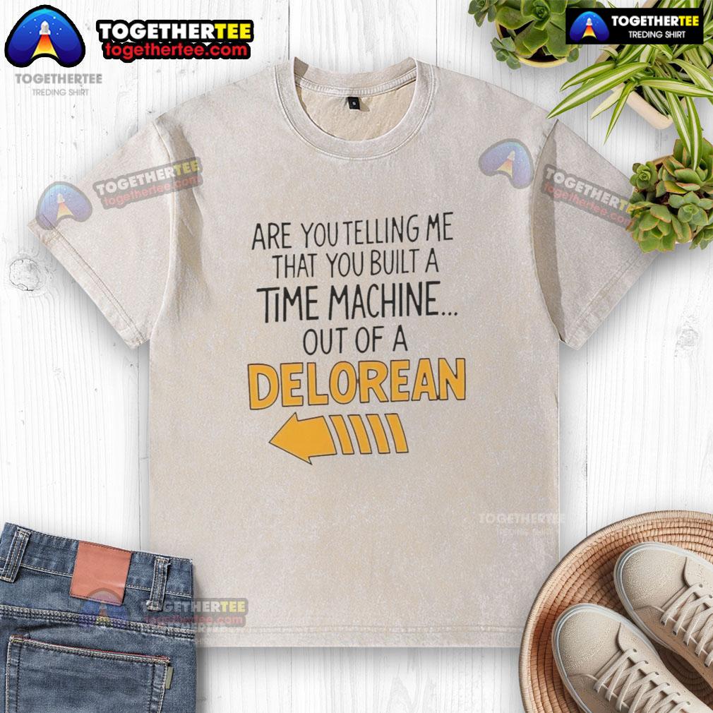 Good Are You Telling Me You Built A Time Machine Out Of A Delorean Arrow Washed T-Shirt Arrow washed t-shirt featuring 'You built a time machine out of a DeLorean?' graphic, perfect for fans of retro sci-fi.