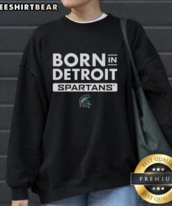 Good Born In Detroit Michigan State Spartans sweatshirt featuring green and white colors, perfect for fans.