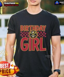 Good Denver Nuggets Birthday Girl T-Shirt featuring vibrant team colors and festive design for celebrating special occasions.