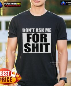 Good Harada Don't Ask Me For Shit T-Shirt featuring bold text design on a stylish black tee for casual wear.