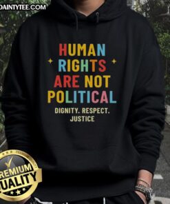 Good Human Rights Are Not Political hoodie promoting dignity, respect, and justice for all. Stylish and meaningful apparel.