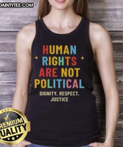 Good Human Rights Are Not Political tank top featuring dignity, respect, and justice graphic design.