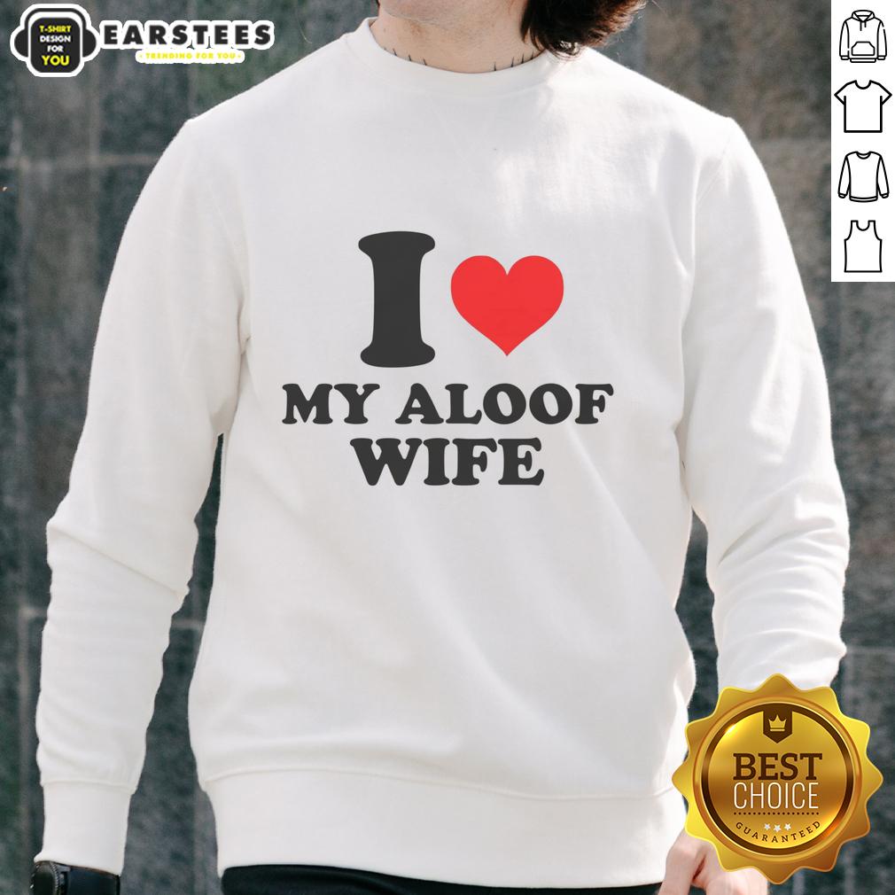 good-i-heart-my-aloof-wife-sweatshirt Good I Heart My Aloof Wife Sweatshirt in cozy fabric, perfect for casual wear and expressing love for your wife.