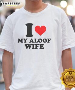 Good I Heart My Aloof Wife T-Shirt featuring a fun graphic design, perfect for showing love and humor in marriage.