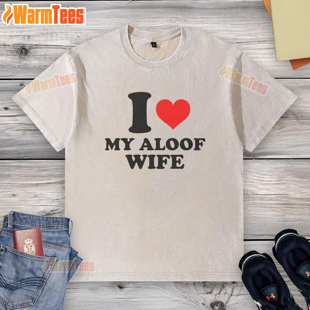 good-i-heart-my-aloof-wife-washed-t-shirt Good I Heart My Aloof Wife washed t-shirt design featuring a playful heart graphic and stylish font.