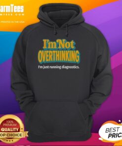 Person wearing a 'Good I'm Not Overthinking I'm Just Running Diagnostics' hoodie, showcasing a humorous tech-inspired design.