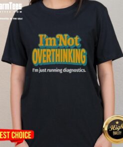 Funny ladies' tee featuring 'Good I'm Not Overthinking I'm Just Running Diagnostics' graphic design for tech lovers.