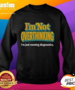 Good I'm Not Overthinking, I'm Just Running Diagnostics Sweatshirt in casual style, perfect for tech enthusiasts.