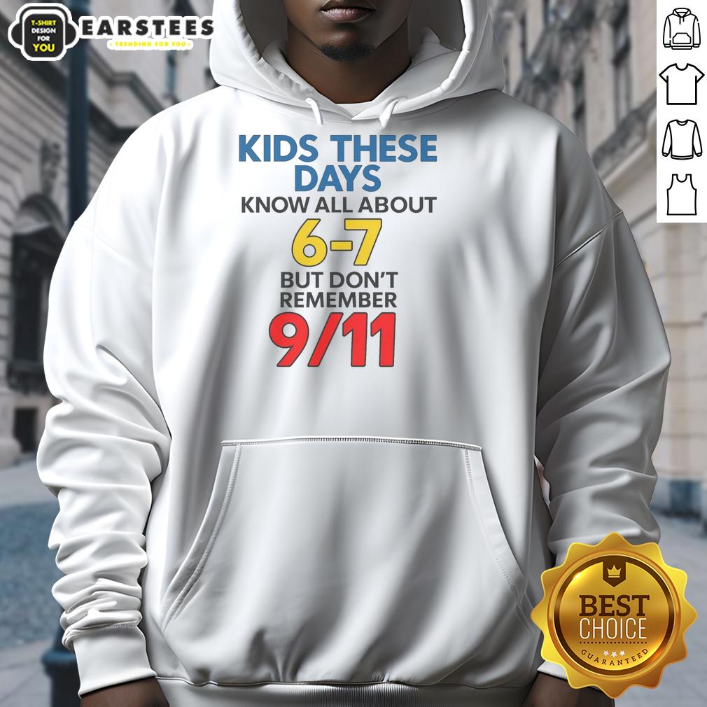 good-kids-these-days-know-all-about-6-7-but-dont-remember-911-hoodie-1 Good Kids These Days hoodie featuring '6-7 But Don't Remember 9/11' design, perfect for trendy youth fashion.