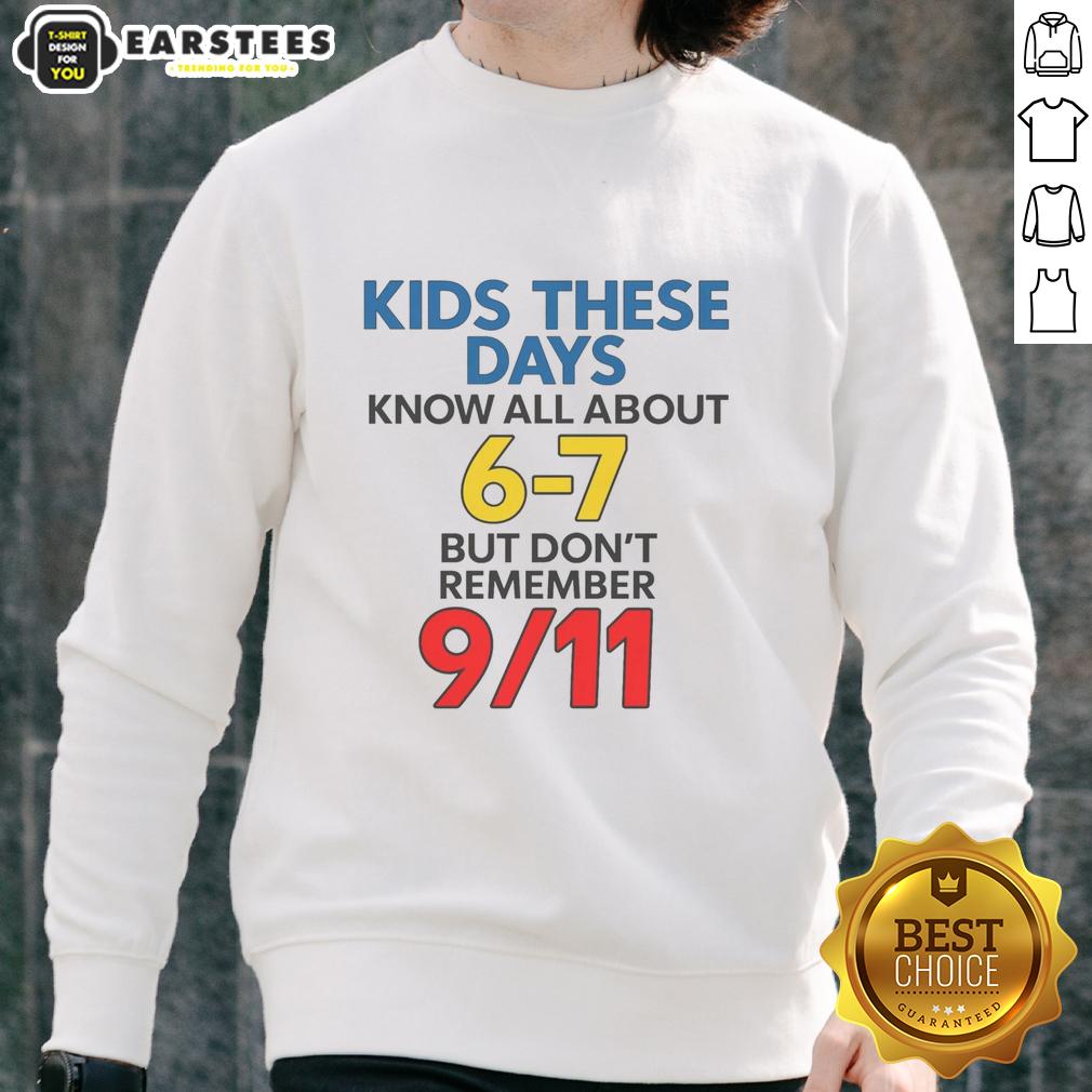 good-kids-these-days-know-all-about-6-7-but-dont-remember-911-sweatshirt-1 Good Kids These Days sweatshirt featuring '6-7 But Don't Remember 9/11' design, perfect for modern youth fashion.