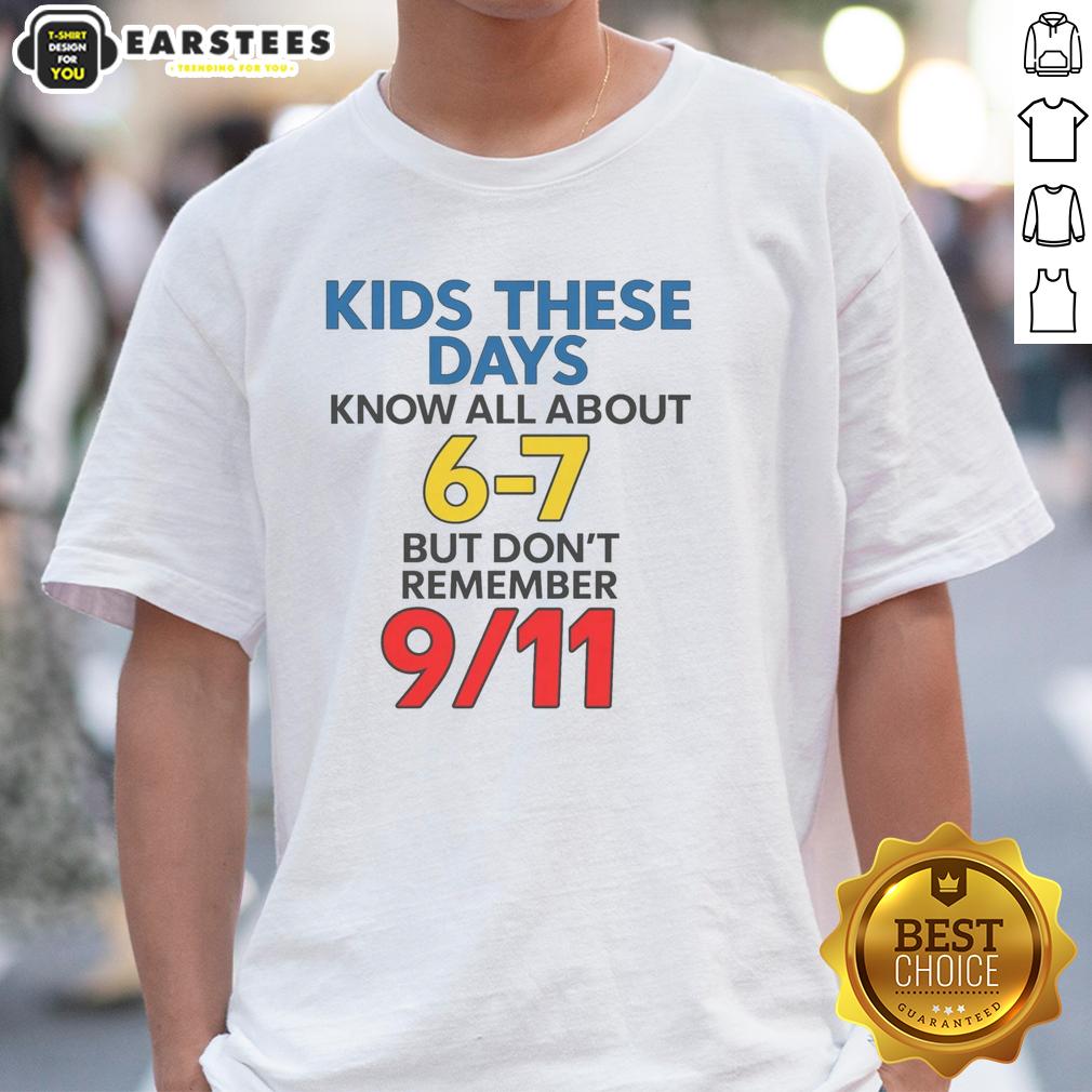 good-kids-these-days-know-all-about-6-7-but-dont-remember-911-t-shirt-1 Good Kids These Days Know All About 6-7 But Don't Remember 911 T-Shirt featuring a trendy design for nostalgic youth.