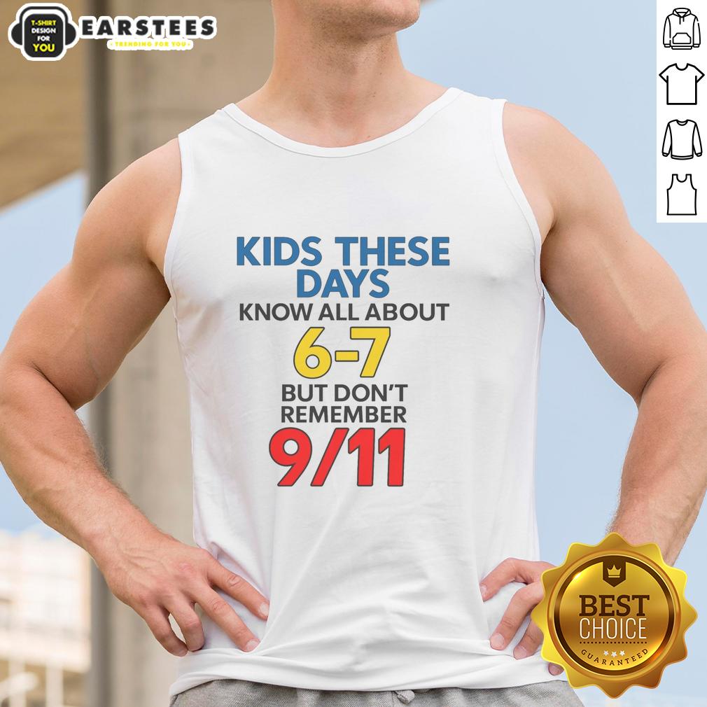 good-kids-these-days-know-all-about-6-7-but-dont-remember-911-tank-top-1 Good Kids These Days Know All About 6-7 But Don't Remember 9/11 tank top design featuring a vintage graphic style.