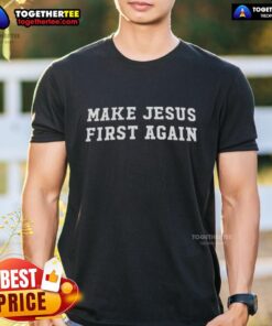 Good Make Jesus First Again T-Shirt featuring bold text design, perfect for expressing faith and devotion in style.