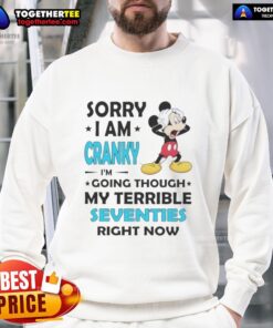 Alt Text: Good Mickey Sorry I Am Cranky I'm Going Through My Terrible Seventies Sweatshirt featuring a playful Mickey Mouse design.