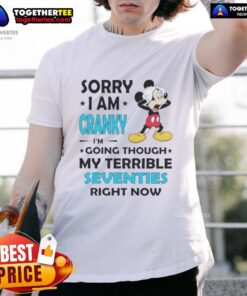 Good Mickey Sorry I Am Cranky Im Going Through My Terrible Seventies T-Shirt featuring a playful Mickey Mouse design.