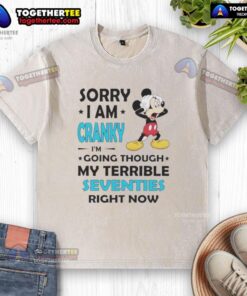 Alt Text: Good Mickey Sorry I Am Cranky I'm Going Through My Terrible Seventies T-Shirt design featuring a playful Mickey Mouse graphic.
