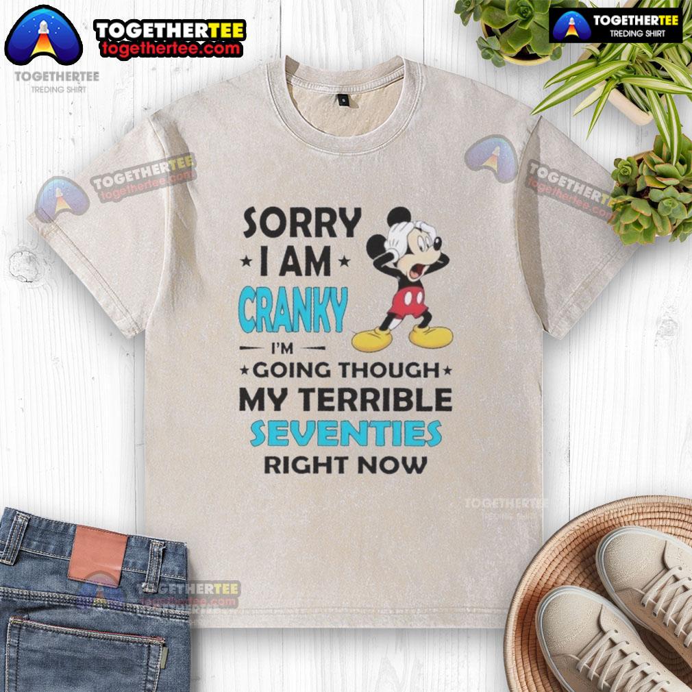 Good Mickey Sorry I Am Cranky I'm Going Throuch My Terrible Seventies Richt Now Washed T-Shirt Alt Text: Good Mickey Sorry I Am Cranky I'm Going Through My Terrible Seventies T-Shirt design featuring a playful Mickey Mouse graphic.