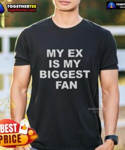 Good My Ex Is My Biggest Fan 2025 T-Shirt featuring a humorous slogan in bold typography on a casual tee.