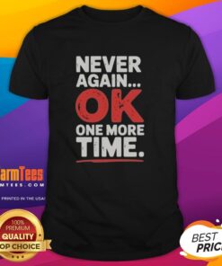 Good Never Again Ok One More Time T-Shirt featuring a bold graphic design in vibrant colors for casual wear.