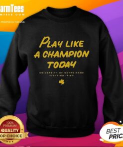 Good Notre Dame Fighting Irish sweatshirt featuring 'Play Like a Champion Today' slogan, perfect for fans and game day.