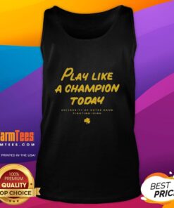 Good Notre Dame Fighting Irish Play Like a Champion Today tank top featuring bold team colors and iconic logo.