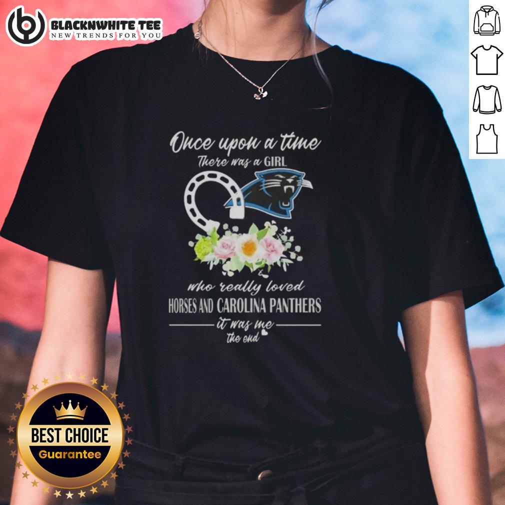 Good Once Upon A Time There Was A Girl Who Really Loved Horses And Carolina Panthers It Was Me Ladies-Tee Good Once Upon A Time There Was A Girl Who Loved Horses and Carolina Panthers Ladies Tee featuring a playful design.