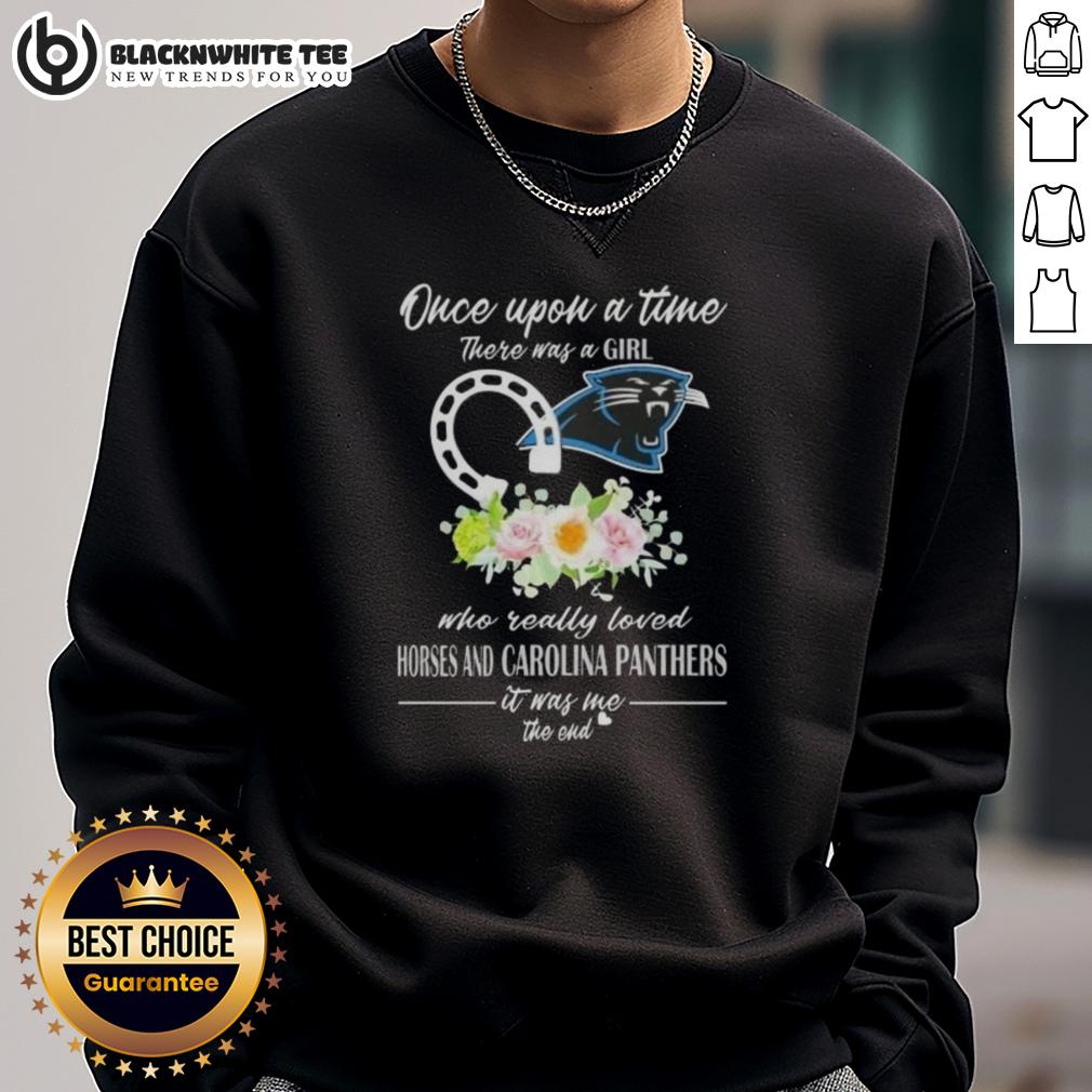 Good Once Upon A Time There Was A Girl Who Really Loved Horses And Carolina Panthers It Was Me Sweatshirt Good Once Upon A Time sweatshirt featuring a girl who loves horses and Carolina Panthers design.
