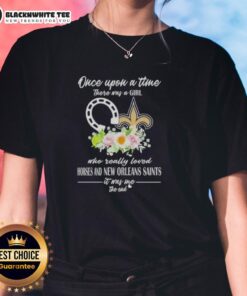 Good Once Upon A Time There Was A Girl Who Loved Horses and New Orleans Saints Ladies Tee design