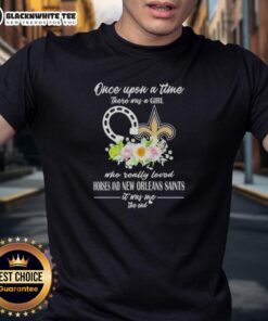 Good Once Upon A Time There Was A Girl Who Really Loved Horses And New Orleans Saints T-Shirt design featuring vibrant graphics.