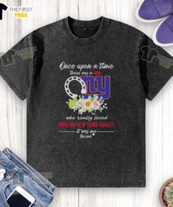 Good Once Upon A Time There Was A Girl Who Loved Horses and New York Giants T-Shirt - A playful, whimsical design.