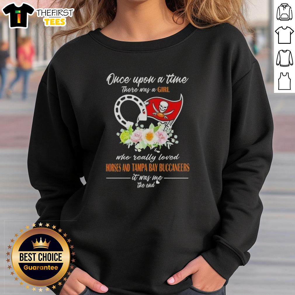good-once-upon-a-time-there-was-a-girl-who-really-loved-horses-and-tampa-bay-buccaneers-it-was-me-sweatshirt Cozy sweatshirt featuring 'Once Upon A Time There Was A Girl Who Loved Horses And Tampa Bay Buccaneers' design.