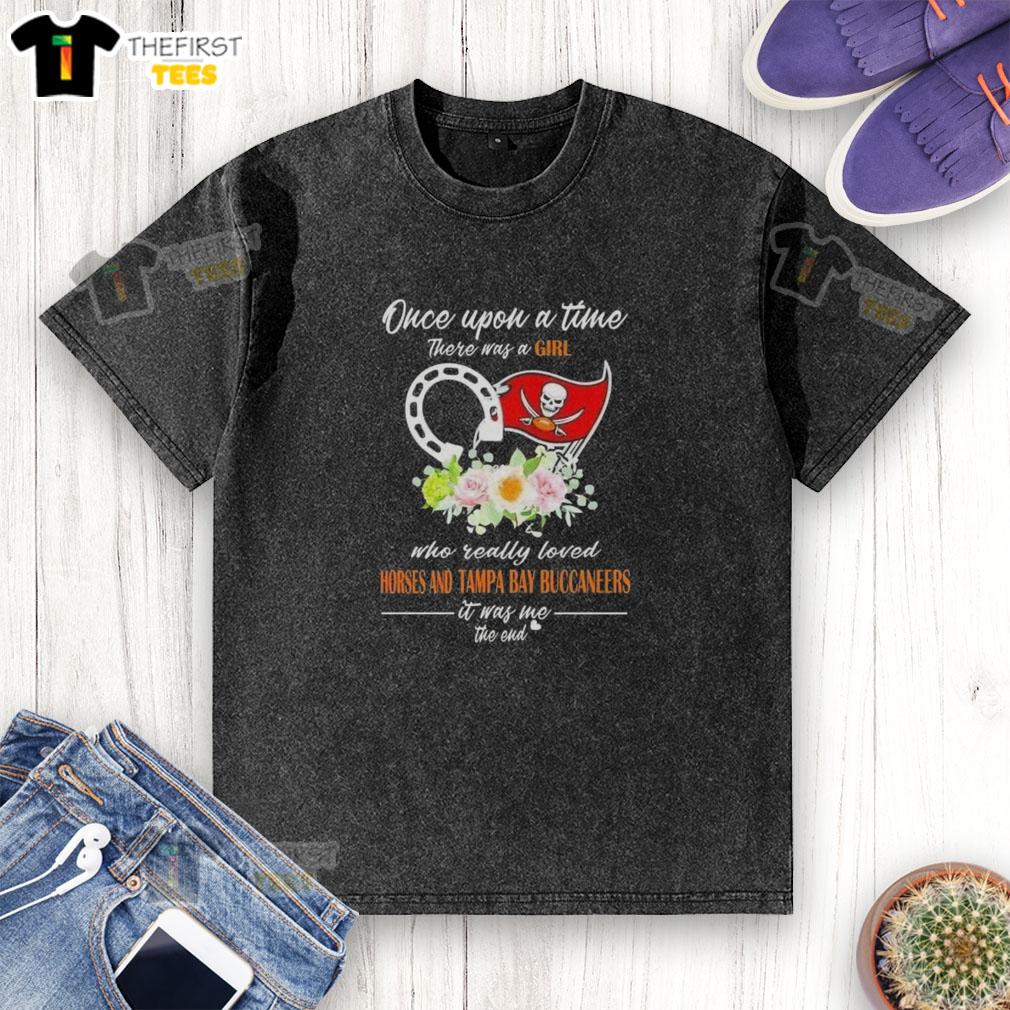 good-once-upon-a-time-there-was-a-girl-who-really-loved-horses-and-tampa-bay-buccaneers-it-was-me-washed-t-shirt Good Once Upon A Time T-shirt featuring a girl who loved horses and Tampa Bay Buccaneers, stylish and fun design.