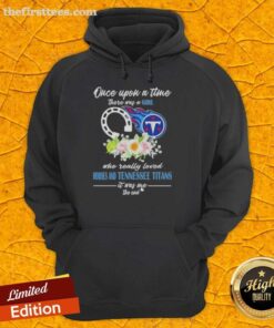 Alt Text: Good Once Upon A Time hoodie featuring a girl who loves horses and the Tennessee Titans, perfect for fans.