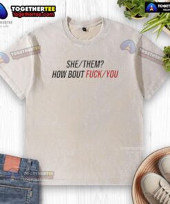 Good She Them 'How About F*ck You' washed t-shirt featuring bold text design and casual fit for stylish expression.