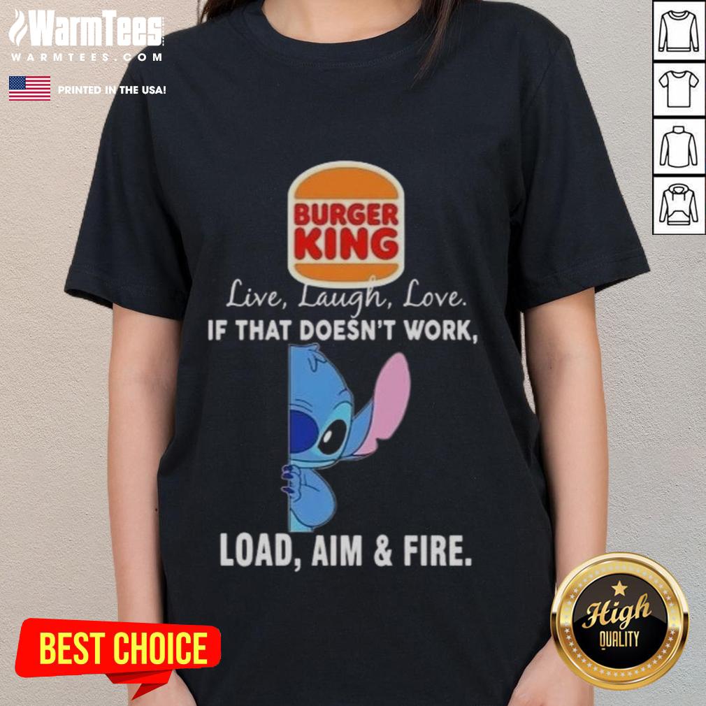 good-stitch-x-burger-king-live-laugh-love-if-that-doesnt-work-load-aim-and-fire-ladies-tee Good Stitch X Burger King Live Laugh Love Tee for ladies featuring playful slogan 'Load Aim and Fire' design.