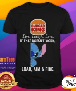 Good Stitch X Burger King Live Laugh Love T-Shirt featuring a humorous Load Aim and Fire design.