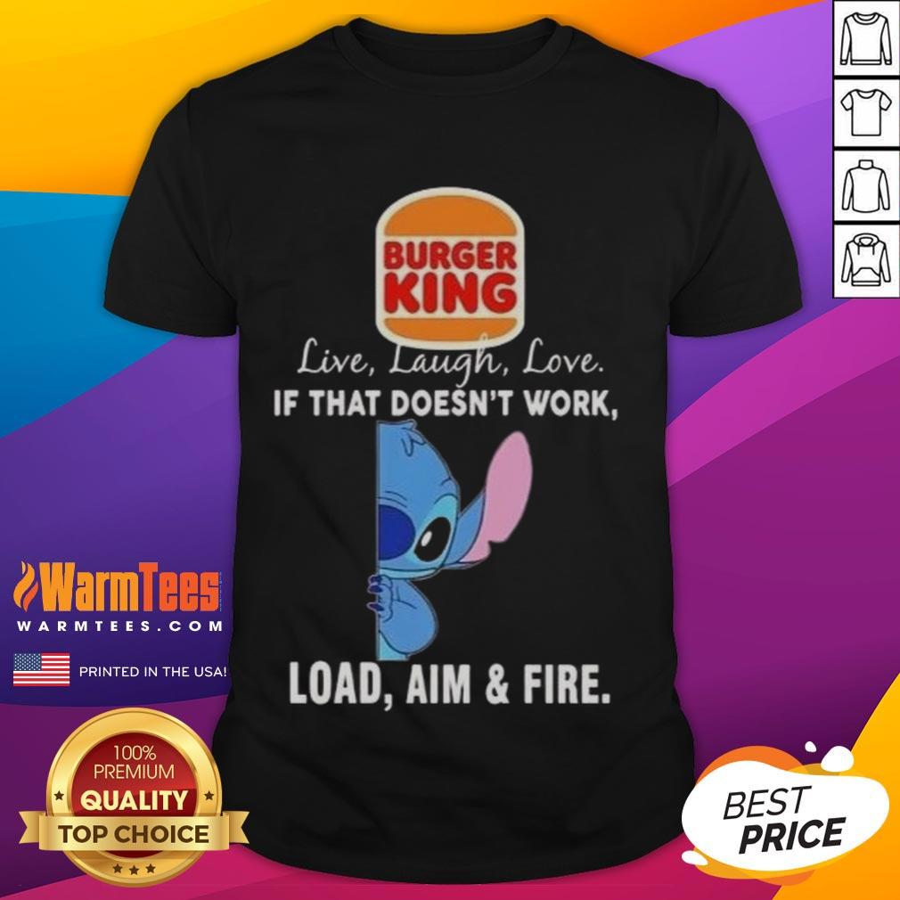 good-stitch-x-burger-king-live-laugh-love-if-that-doesnt-work-load-aim-and-fire-t-shirt-1 Good Stitch X Burger King Live Laugh Love T-Shirt featuring a humorous Load Aim and Fire design.